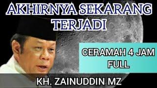 AKHIRNYA  SEKARANG TERJADI | full ceramah 4 jam - kh zainuddin mz