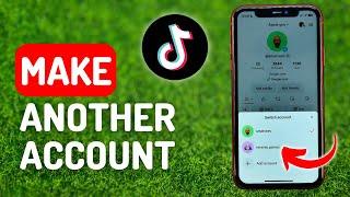 How to Make Another Account on Tiktok - Full Guide