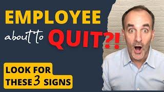 3 Early Warning Signs an Employee Might Quit - and What to Do About It