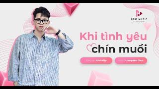 KHI TÌNH YÊU CHÍN MUỒI - KHẢ HIỆP x LÊ QUỐC KIỆM | LƯƠNG ÂM NHẠC COVER