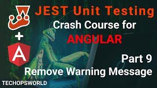 Remove Warning message in JEST Unit Testing | JEST tutorial for Angular | Techopsworld