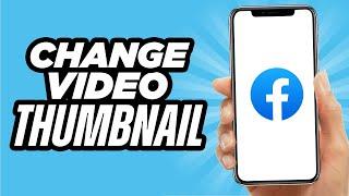 How To Change The Thumbnail Of Facebook Video Post | Simple Tutorial (2022)