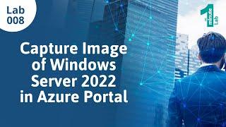 Azure Labs | Capture Image of Windows Server 2022 | Azure Tutorials | OneMinuteLab