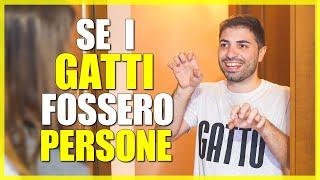 SE I GATTI FOSSERO PERSONE