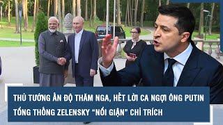 Thủ tướng Ấn Độ thăm Nga, hết lời ca ngợi ông Putin, Tổng thống Zelensky “nổi giận” chỉ trích l VTs