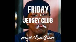 FRIDAY but its JERSEY CLUB (prod. RaeSam)