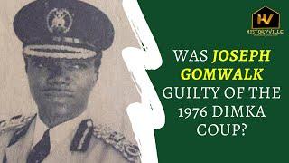 Was Joseph Gomwalk guilty of the February 13, 1976, Dimka Coup?