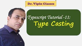 Typescript Tutorial - 11 | Type Casting in Typescript | Dr Vipin Classes