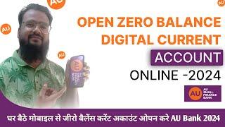 OPEN ZERO BALANCE CURRENT ACCOUNT ONLINE 2024 AU BANK, मोबाइल से जीरो बैलेंस करेंट अकाउंट ओपन करे