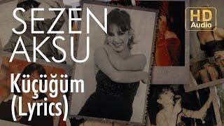 Sezen Aksu - Küçüğüm (Lyrics | Şarkı Sözleri)