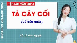 Tả cây cối - Tập làm văn lớp 4 - Cô Lê Minh Nguyệt (DỄ HIỂU NHẤT)