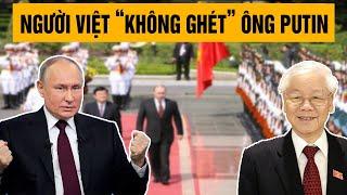 Tại sao người Việt "KHÔNG GHÉT" Tổng thống Putin?