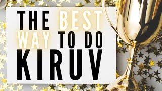THE BEST WAY TO DO KIRUV