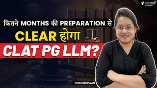 CLAT PG 2024 Preparation | Time Required to Clear CLAT PG LLM | Complete Guide
