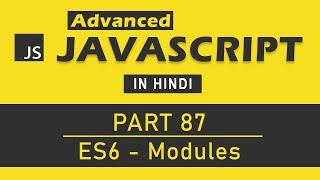 Advanced JavaScript Tutorial in Hindi [Part 87] - Modules in ES6 (JavaScript)