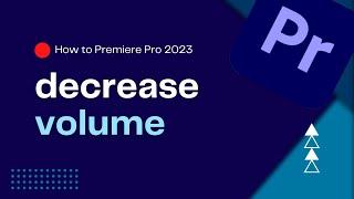 How To Deacrease Volume in Premiere Pro 2023 | Gradually Decrease Volume | Premiere Pro Tutorial