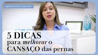 5 dicas para melhorar o cansaço das pernas - Dra Nayara Cioffi Batagini