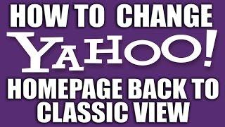 How to Change Yahoo Homepage Back to Classic View 2016 - 100% Working Method