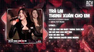 Trả Lại Cho Em Ngày Tháng Tươi Đẹp Remix TikTok | TRẢ LẠI THANH XUÂN CHO EM - MOCHIII x DOMINO REMIX