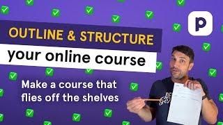 How to outline and structure an online course (Make an AMAZING course)