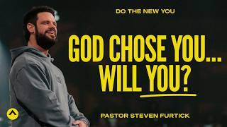 God Chose You… Will You? | Pastor Steven Furtick | Elevation Church