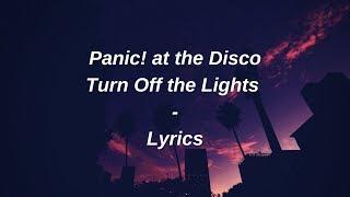 panic! at the disco - turn off the lights // lyrics