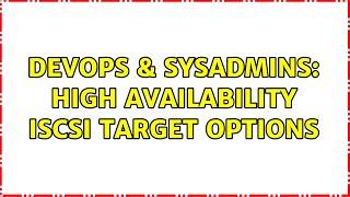 DevOps & SysAdmins: High Availability iSCSI Target Options (5 Solutions!!)