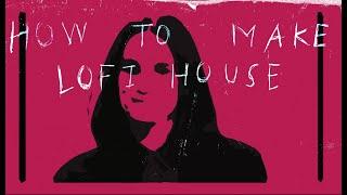 How To Make Lo-Fi House