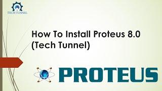 How to install Proteus 8.0 SP1 (Tech Tunnel).