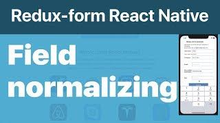 56-Redux-form#7.Field Normalizing Example of Redux-form in React Native