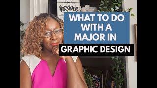 WHAT TO DO WITH A MAJOR IN GRAPHIC DESIGN