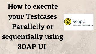 How to execute your Testcases Parallelly or sequentially using SOAP UI