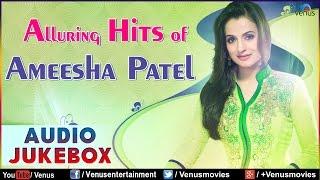 Songs of Ameesha Patel | Audio Jukebox | Ishtar Music