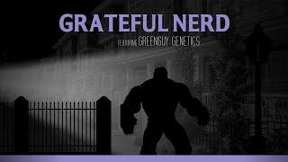 Ep. 10: Greenguy Genetics | The Grateful Nerd Show