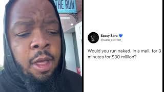 Would you run naked in the mall for 3 minutes for $30 million.