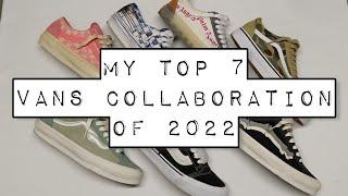 my Top 7 Vans Collaboration of 2022