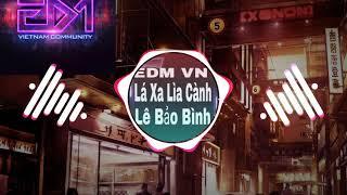 Lá Xa Lìa Cành (EDM VN ) - Lê Bảo Bình | Nhạc Trẻ Remix