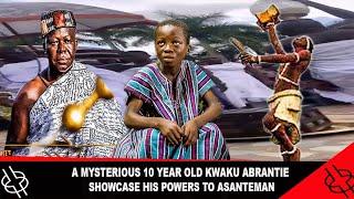 A MYSTERIOUS 10 YEAR OLD KWAKU ABRANTIE SHOWCASE HIS POWERS TO ASANTEMAN