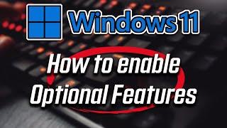 How To Enable And Disable Optional Features in Windows 11/10