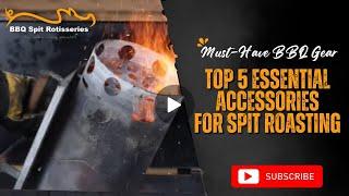 Top 5 Essential Accessories for Spit Roasting | Must-Have BBQ Gear