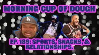 Morning Cup of Dough Ep. 189: Sports, Snacks & Relationships