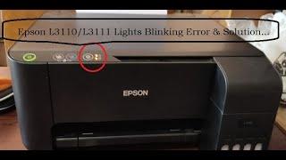 Epson L3110 or L3111 Lights Blinking Error and Soluion