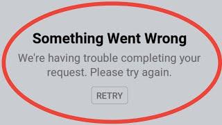Something Went Wrong We're Having Trouble Completing Your Request Please Try Again Facebook