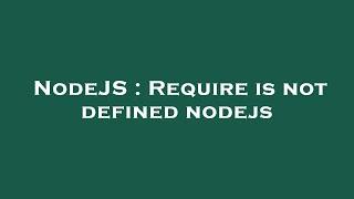 NodeJS : Require is not defined nodejs