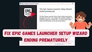 FIX Epic Games Launcher Setup Wizard Ending Prematurely ?