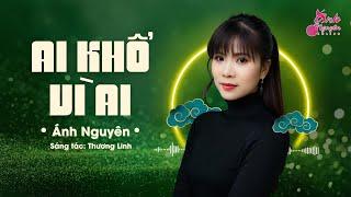 AI KHỔ VÌ AI - St: Thương Linh | ÁNH NGUYÊN BOLERO | Anh biết chăng anh, em khổ vì ai em khóc vì ai?