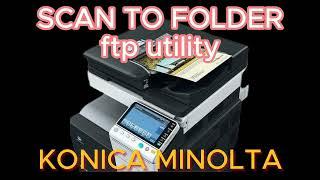 HOW TO SET UP KONICA MINOLTA (BIZHUB) SCAN TO FOLDER ftp utility