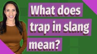 What does trap in slang mean?