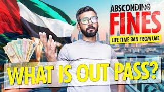 What is Out Pass? | UAE Dubai Visa Updates | UAE Absconding Fines | Life Time Ban From UAE