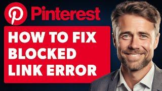 How To Fix Blocked Link Error On Pinterest (Full 2024 Guide)